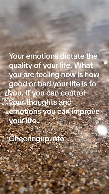 Your emotions dictate the quality of your life