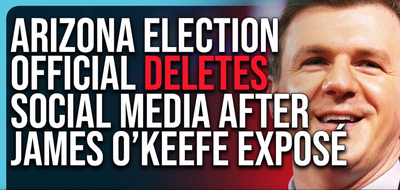 Arizona Election Official DELETES Social Media After James O’Keefe Exposé