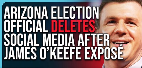 Arizona Election Official DELETES Social Media After James O’Keefe Exposé