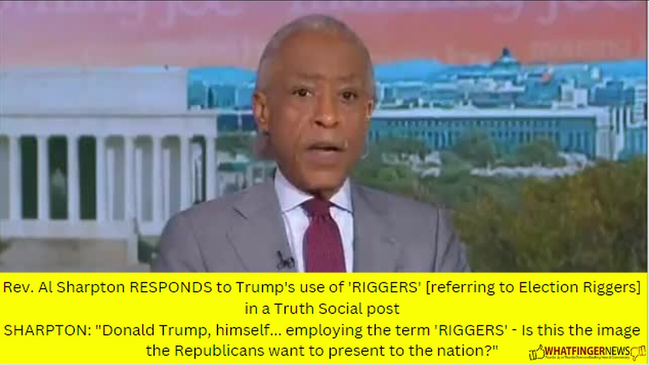 Rev. Al Sharpton RESPONDS to Trump's use of 'RIGGERS' [referring to Election Riggers] in a Truth