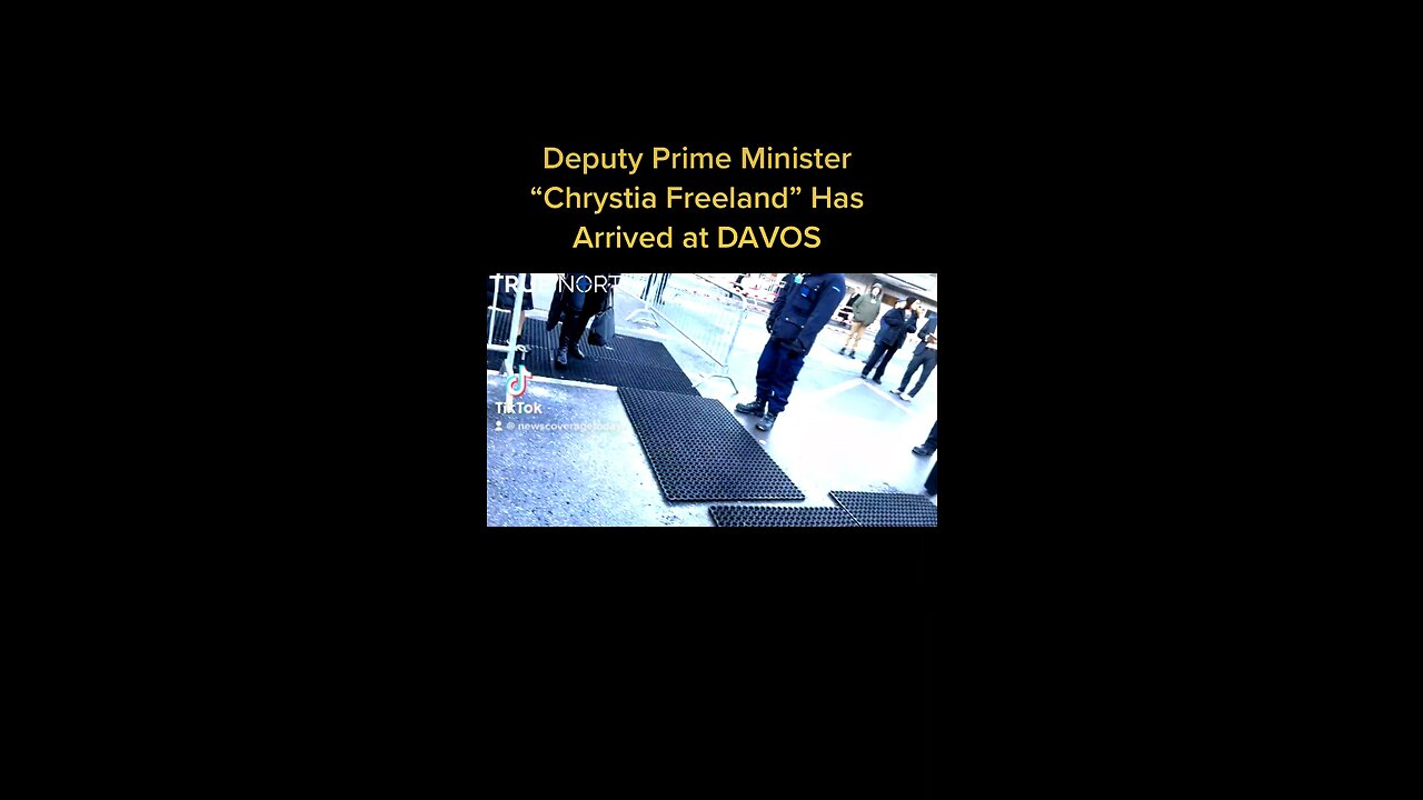 Deputy Prime Minister “Chrystia Freeland” Has Arrived at DAVOS…WAKE UP CANADIANS IN CANADA!