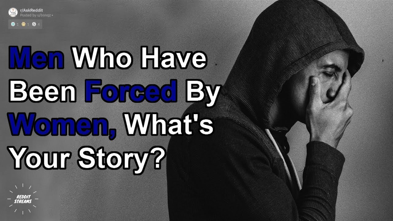 Men who have been forced by women, what's your story?