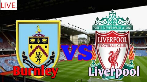 Live!!! Burnley vs Liverpool | premier league season