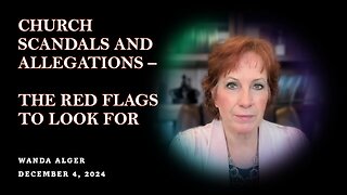 CHURCH SCANDALS & ALLEGATIONS - THE RED FLAGS TO LOOK FOR