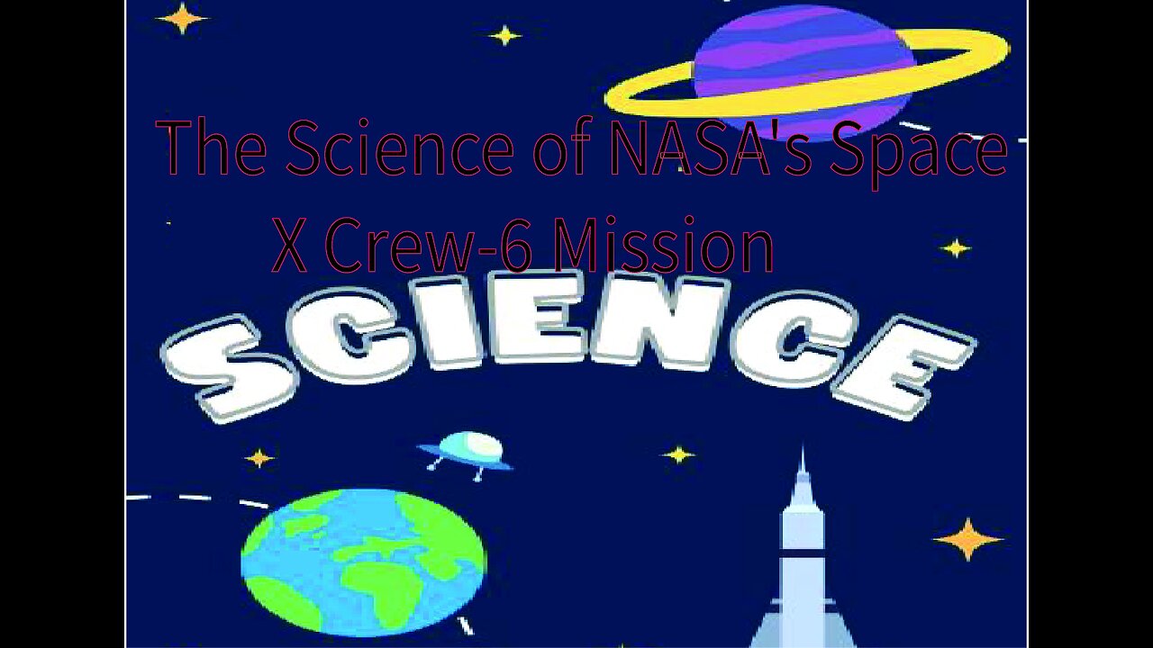 The Science of NASA's SpaceX Crew-6 Mission