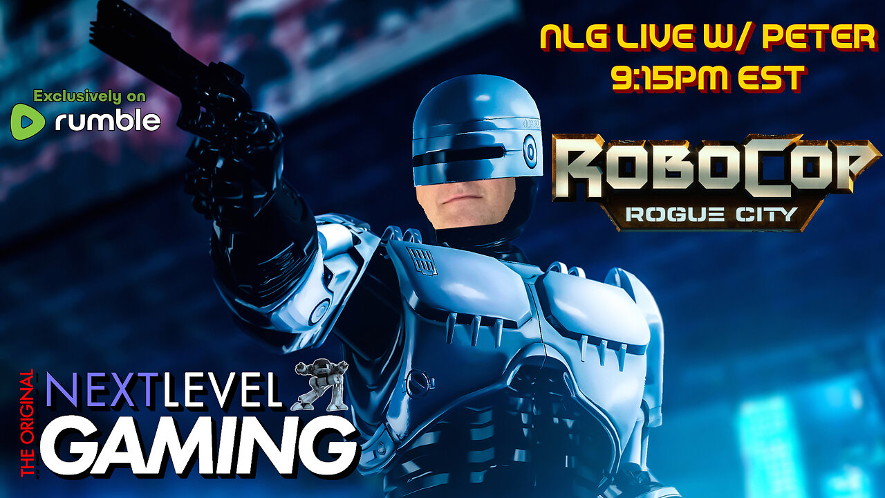 NLG Live w/ Peter: RoboCop: Rogue City - Alex Murphy Edition (cont.)