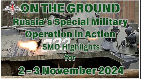 On the Ground - Russia's SMO in Action - 2-3 Nov. 2024