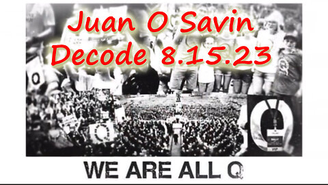 Juan O Savin Decode 8.15.23 - We Are Q