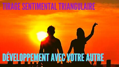 💖 Tirage SentimentalTriangulaire | Développement avec Votre Autre 💘