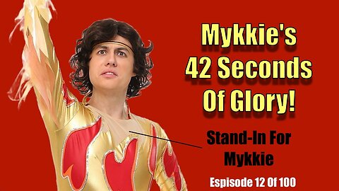 Mykkie's 42 Seconds Of Glory - Episode 12 of 100