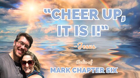 Cheer Up, it is I! (Mark 6 Audio)