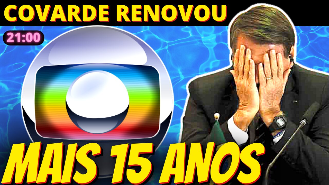 Covarde, Bolsonaro renova concessão da Globo por 15 anos