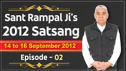 Sant Rampal Ji's 2012 Satsangs | 14 to 16 September 2012 HD | Episode - 02 | SATLOK ASHRAM