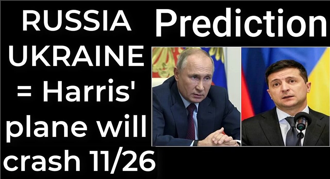 Prediction - RUSSIA UKRAINE = Harris' plane will crash Nov 26