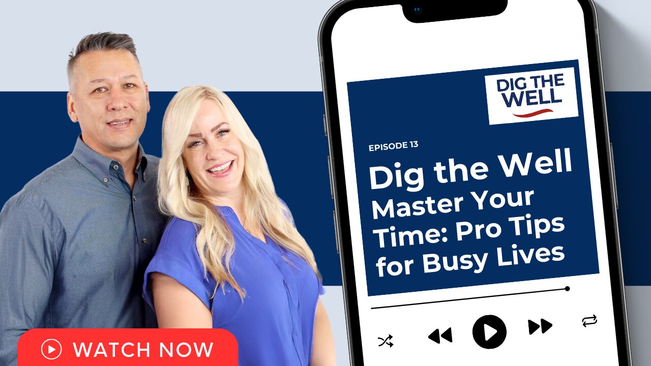 Dig the Well | Episode 13: Master Your Time: Pro Tips for Busy Lives