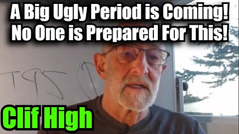 Clif High: A Big Ugly Period is Coming! No One is Prepared For This!