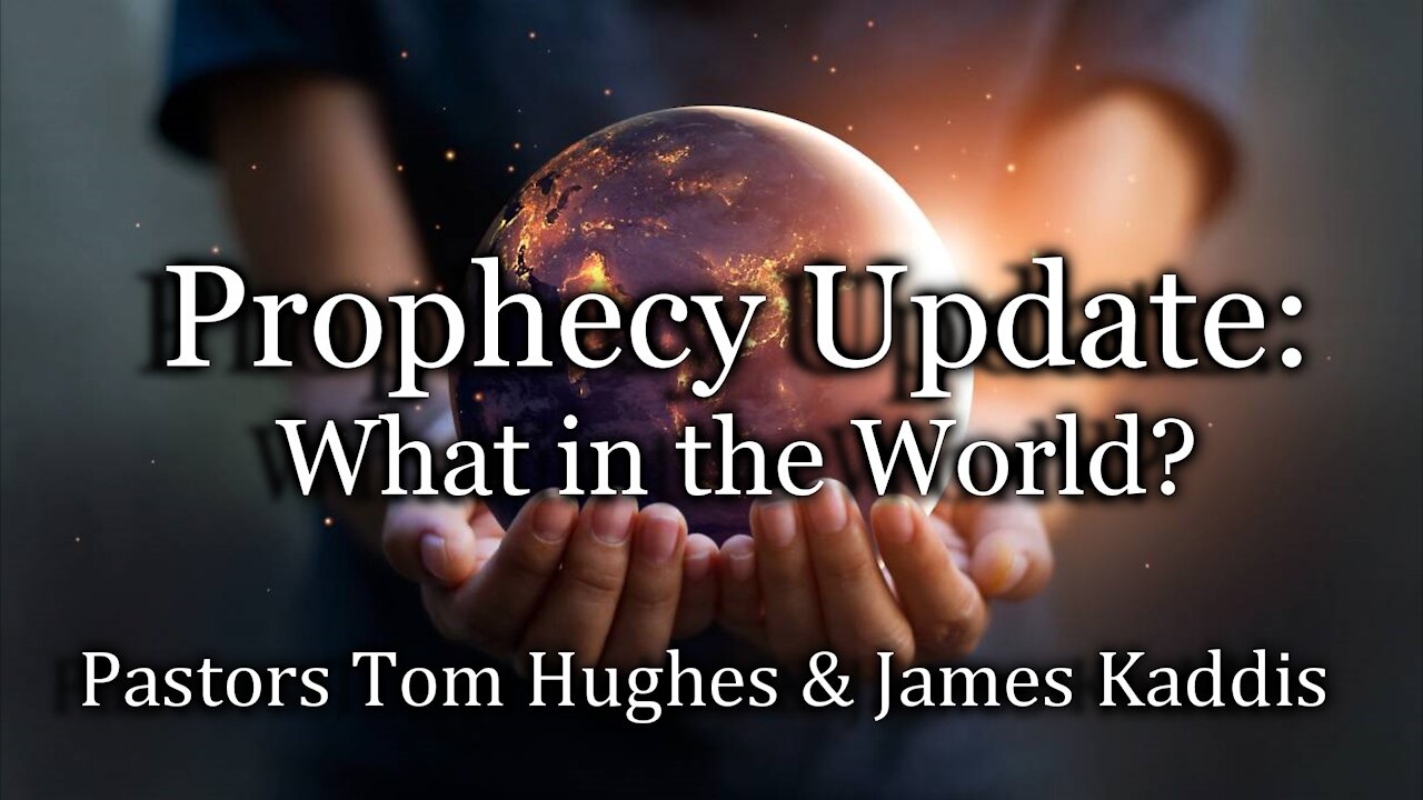 Prophecy Update: What in the World?