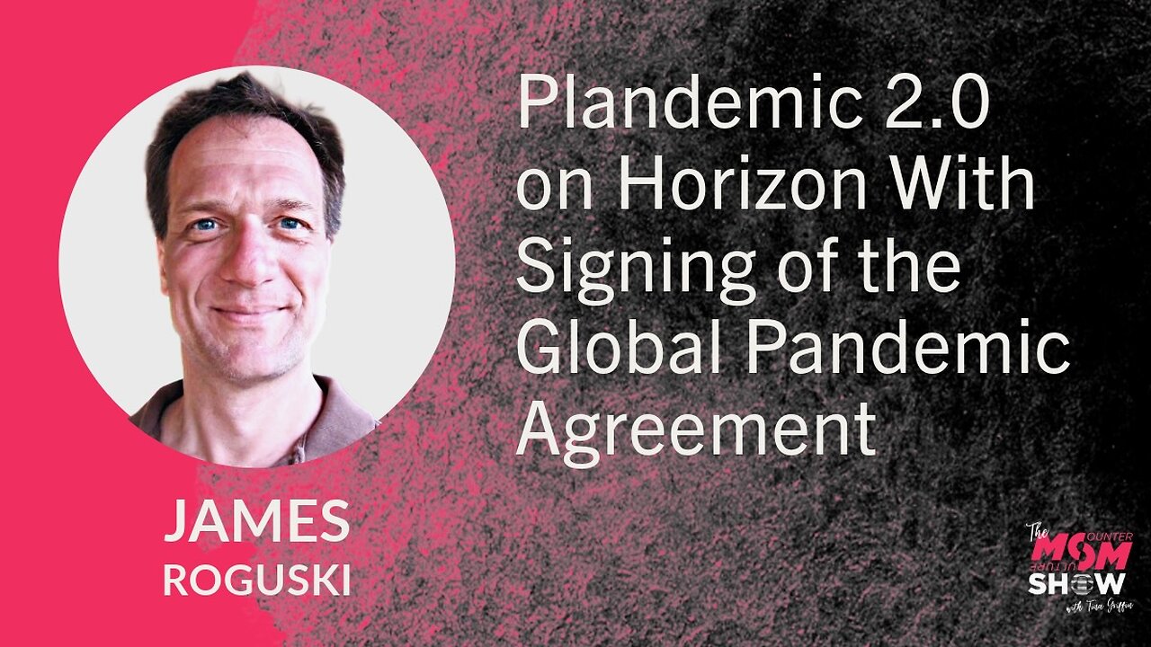 Ep. 706 - Plandemic 2.0 on Horizon With Signing of the Global Pandemic Agreement - James Roguski