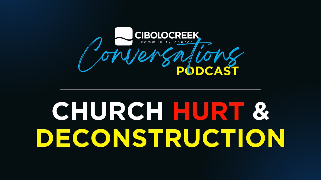 Deconstruction & Church Hurt | Cibolo Creek Conversations