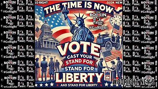 The Time Is Now Cast Your Vote and Stand for Liberty #GoRightNews