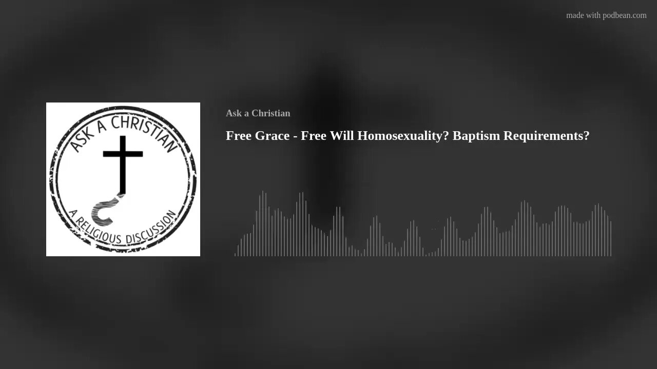 Free Grace - Free Will Homosexuality? Baptism Requirements?