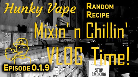 Hunky Vape Mixin' n Chillin VLOG 0.1.9