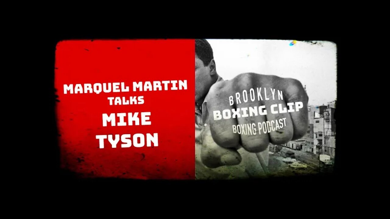 BOXING CLIPS - MARQUEL MARTIN - TALKS MIKE TYSON