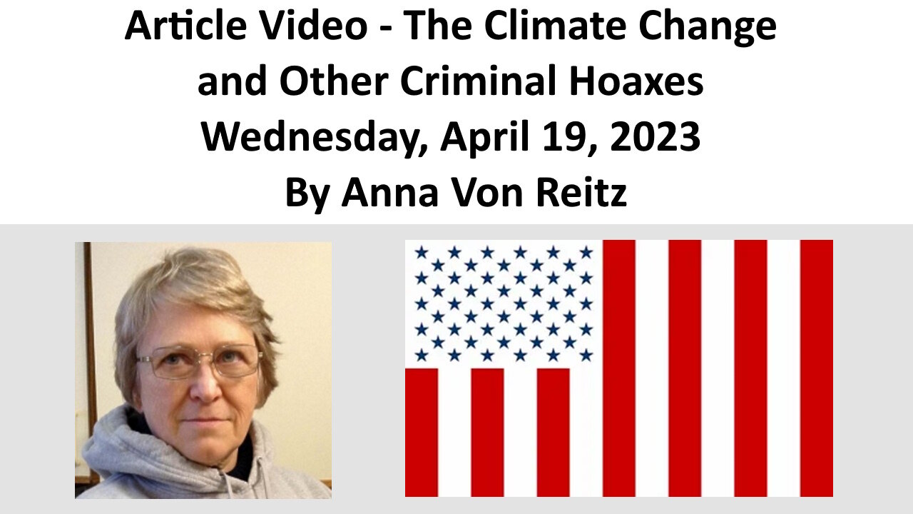 Article Video - The Climate Change and Other Criminal Hoaxes By Anna Von Reitz