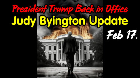 President Trump Back in Office - Judy Byington Update Feb 17.