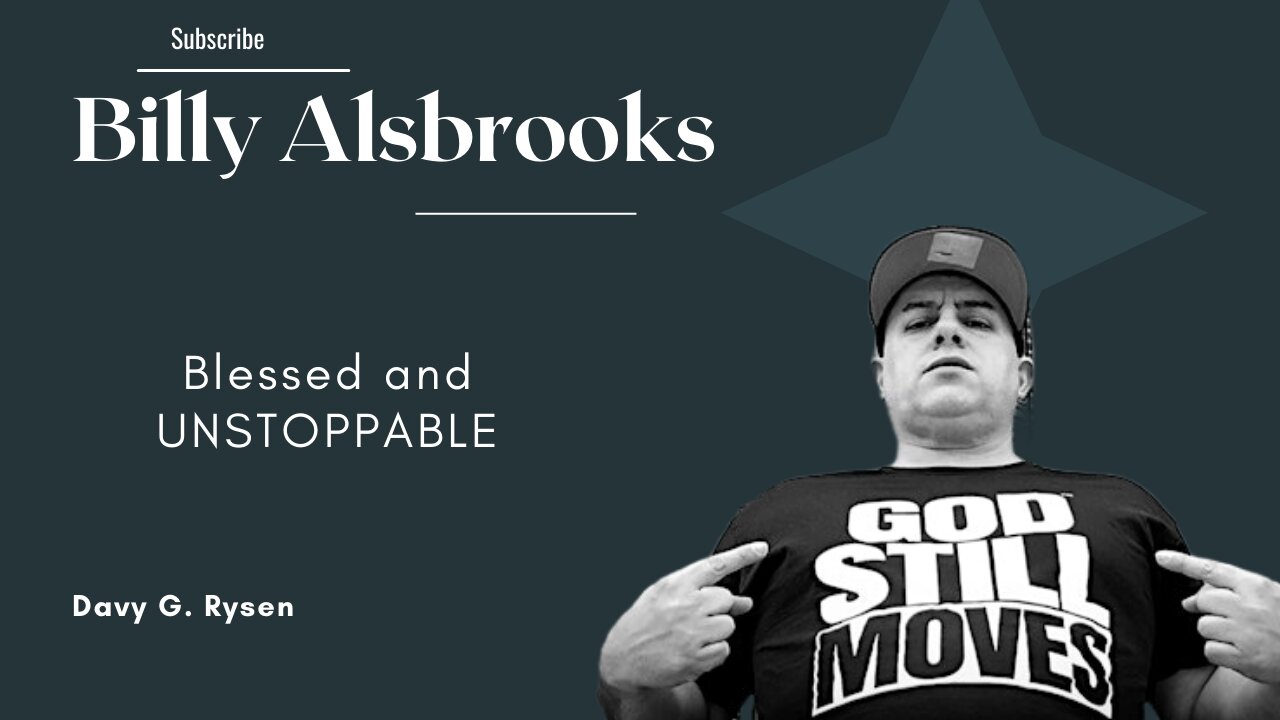 Blessed and UNSTOPPABLE Billy Alsbrooks