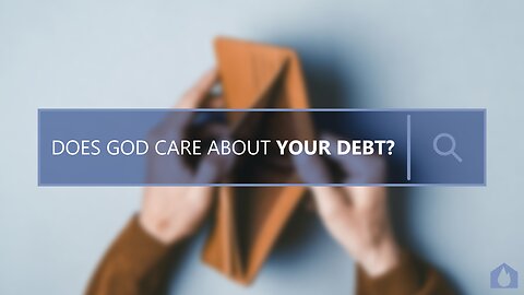 Does God Care About Your Debt? - Part 1