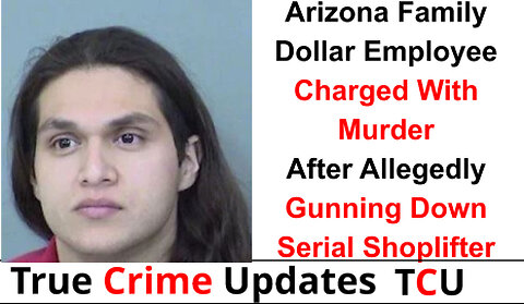 Arizona Family Dollar Employee Charged With Murder After Allegedly Gunning Down Serial Shoplifter