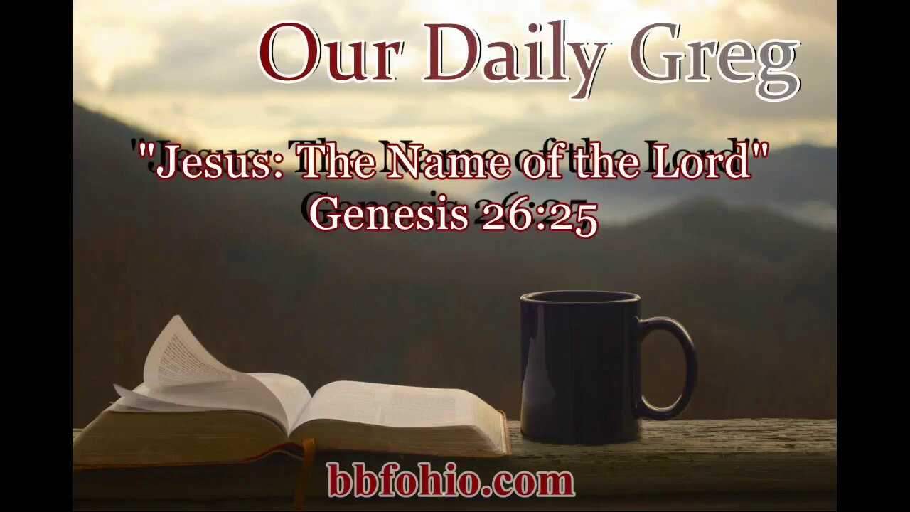 052 Jesus: The Name of the Lord (Genesis 26:25) Our Daily Greg