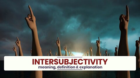 What is INTERSUBJECTIVITY?