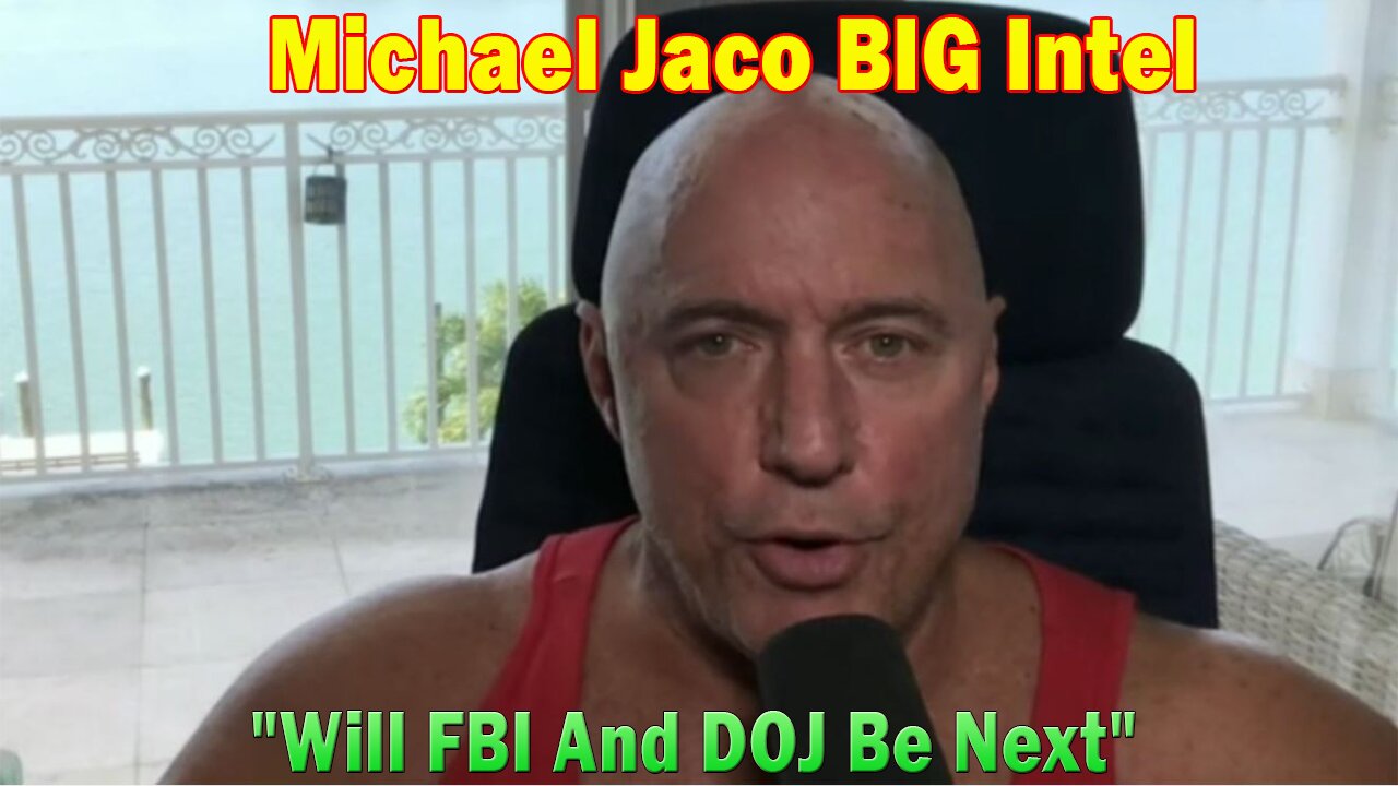 Michael Jaco BIG Intel 5.10.23: Will FBI And DOJ Be Next