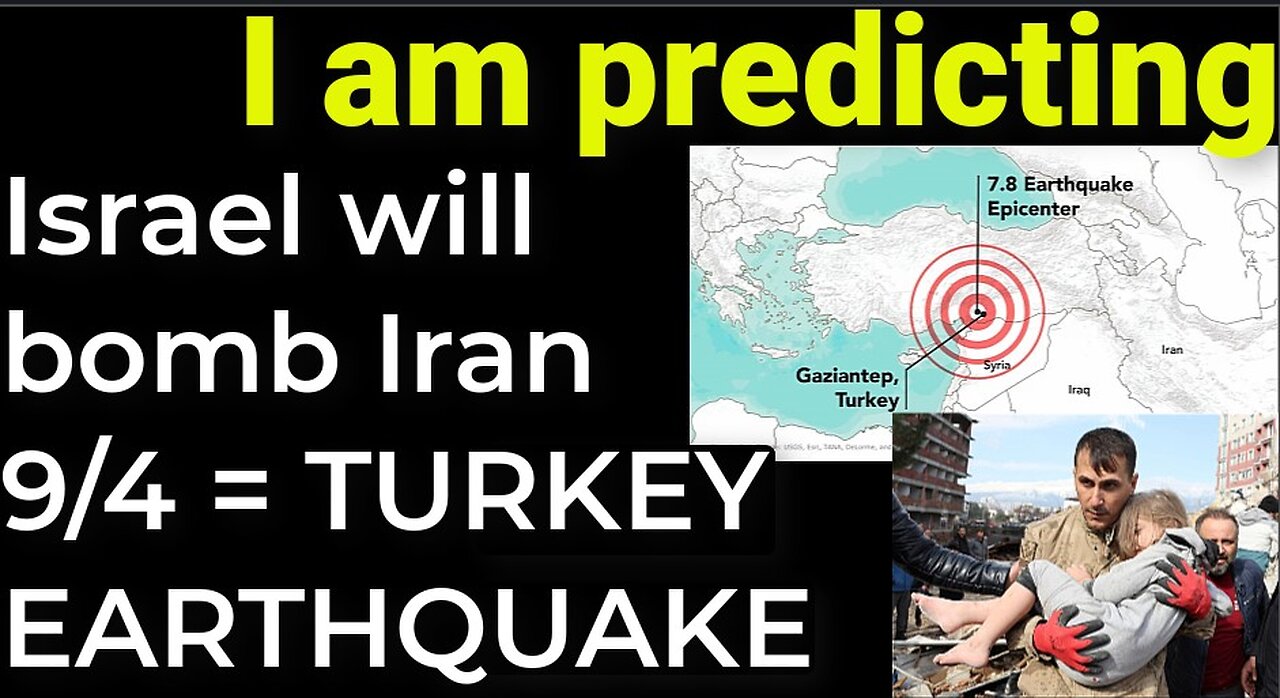 I am predicting: Israel will bomb Iran on Sep 4 = TURKEY EARTHQUAKES