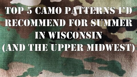 Top 5 Camouflage Patterns I Would Recommend for Summer up in Wisconsin