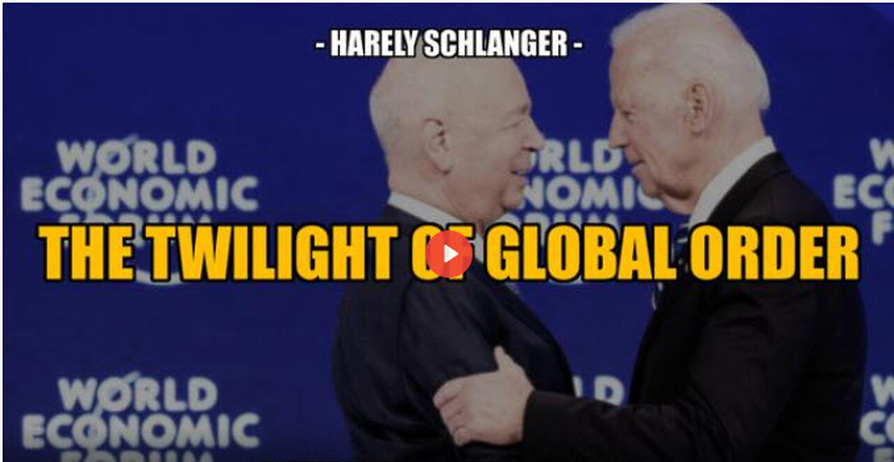 SGT REPORT - THE TWILIGHT OF GLOBAL ORDER -- Harley Schlanger