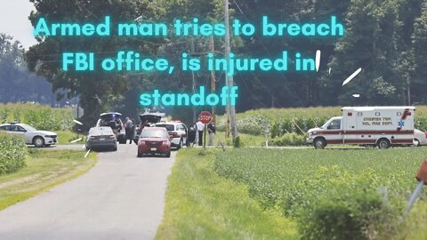 Armed man tries to breach FBI office, is injured in standoff