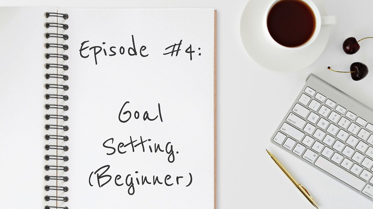 Episode #4: Goal Setting (Beginner Version)