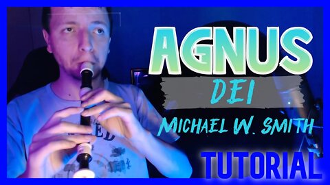 AGNUS DEI - MICHAEL W SMITH - Tutorial com notas na tela flauta doce