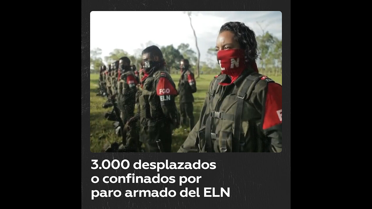 Casi 3.000 personas han sido desplazadas o confinadas por paro armado del ELN al oeste de Colombia