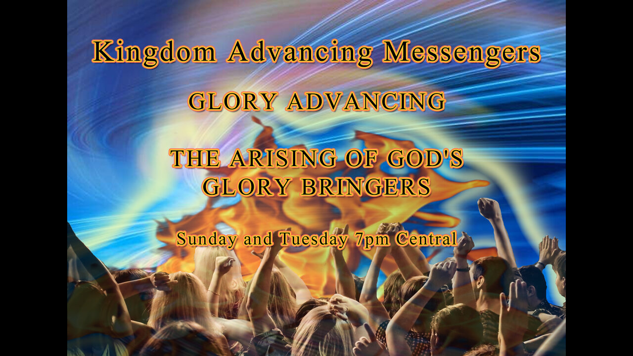 Kingdom Advancing Messengers: Glory Advancing: The Arising of god's glory bringers!