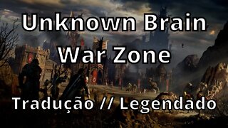 Unknown Brain - War Zone ( TRadução // Legendado )