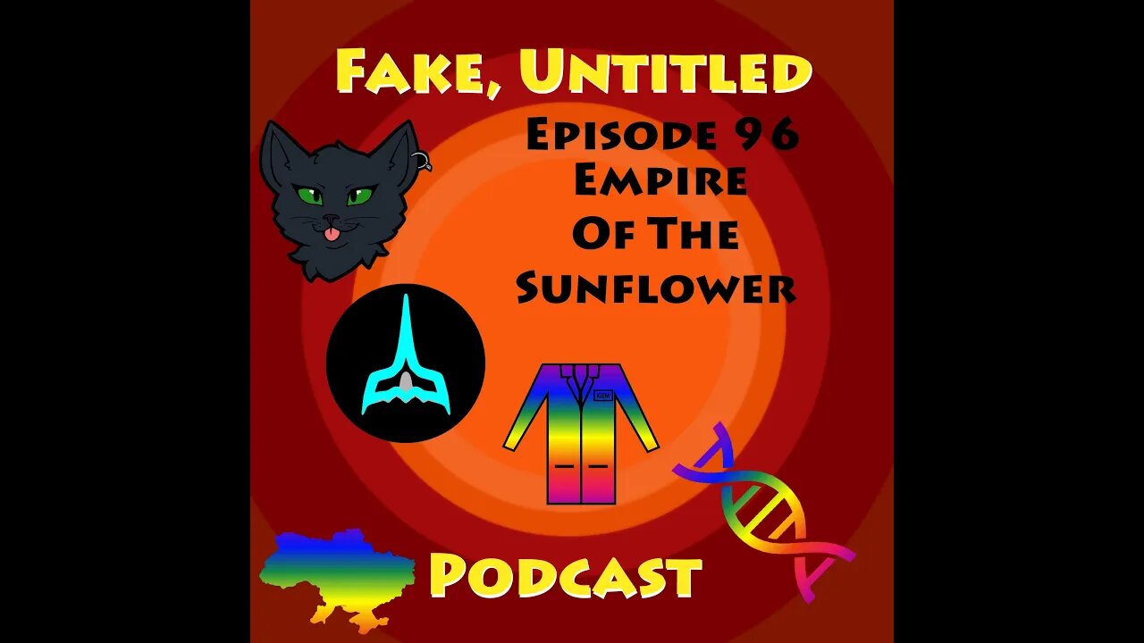 Fake, Untitled Podcast: Episode 96 - Empire of The Sunflower