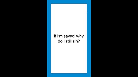 If I’m Saved, Why Do I Still Sin?