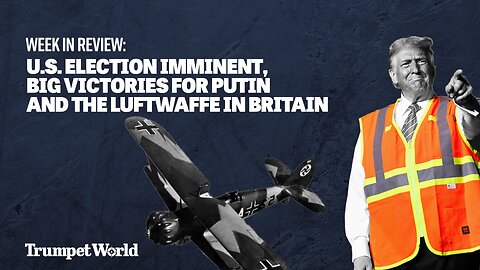 Week in Review: U.S. Election Imminent, Big Victories for Putin and the Luftwaffe in Britain