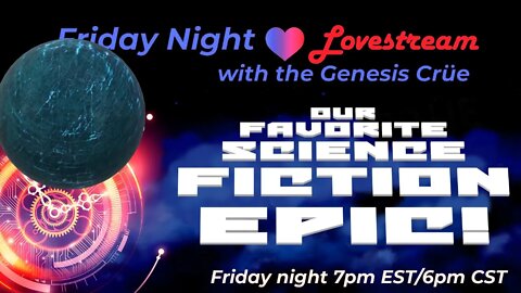 Friday Night LoveStream with the Genesis Crüe! Our Favorite Sci-Fi Epics!