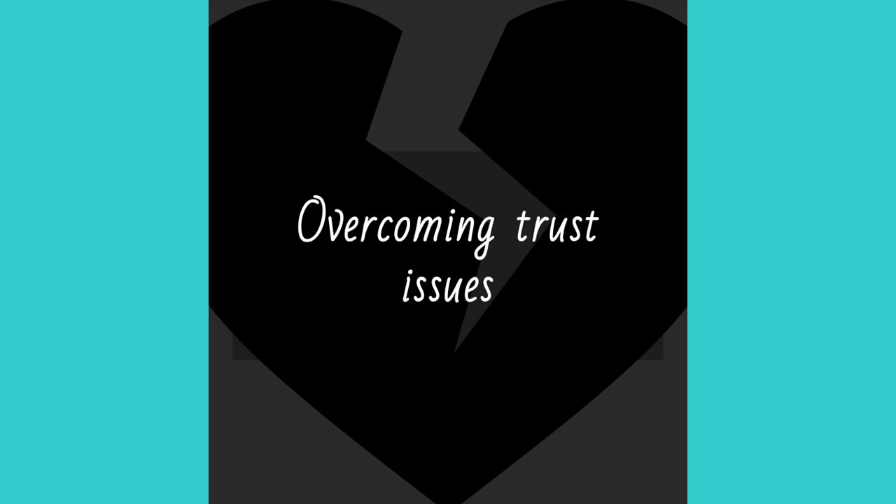 Overcoming trust issues — How do I trust someone again?