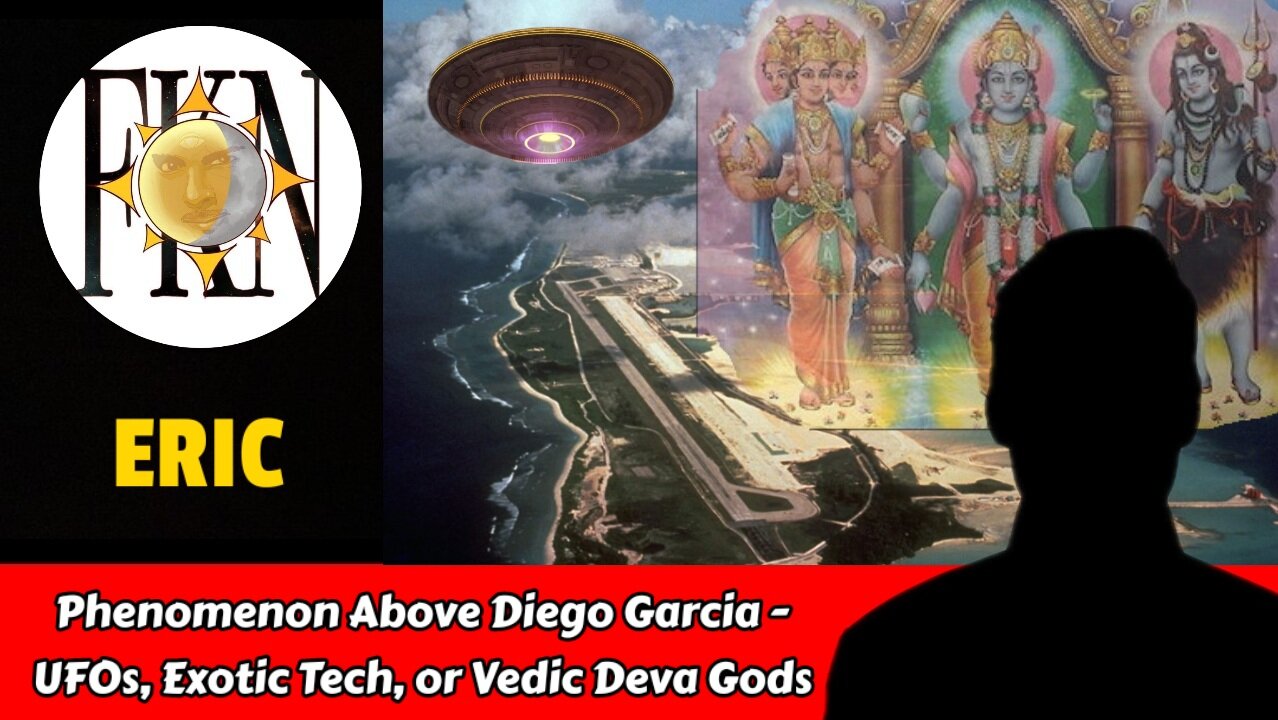 Phenomenon Above Diego Garcia - UFOs, Exotic Tech, or Vedic Deva Gods? | Eric